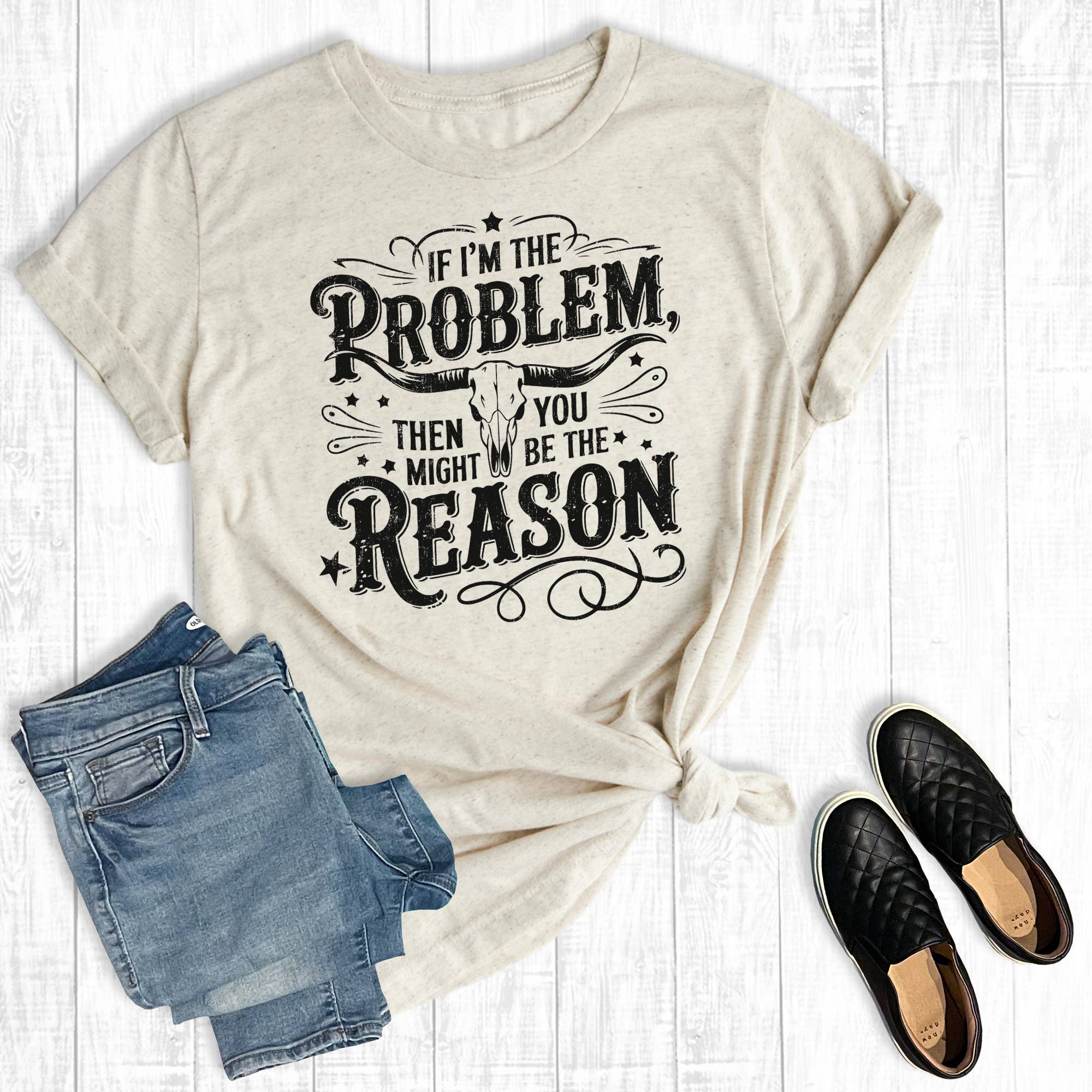 You Might Be The Reason Graphic Tee